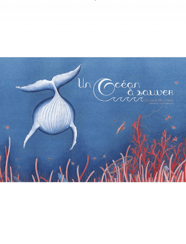 maison-marie-tounette-caroline-nouveau-livre-enfants-un-ocean-a-sauver-baleine-bleu-poissons-coraux-premiere-couverture